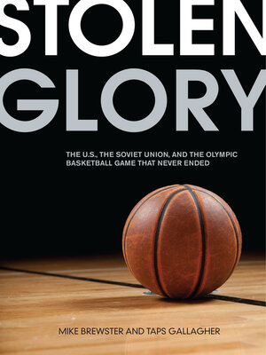 cover image of Stolen Glory: the U.S., the Soviet Union, and the Olympic Basketball Game That Never Ended